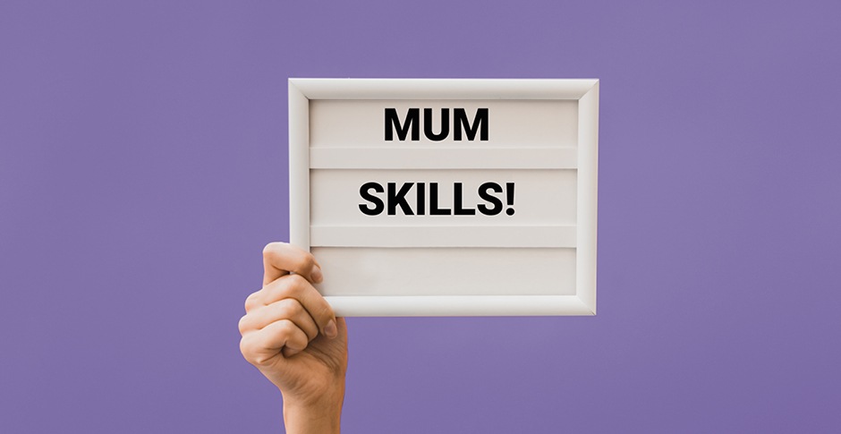 5 killer work skills you've honed as a mother 
