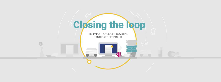 Closing the loop: Why recruiters should provide candidate feedback